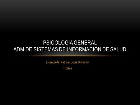 PSICOLOGIA GENERAL Adm de Sistemas de Información de Salud