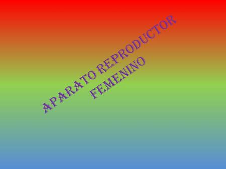 APARATO REPRODUCTOR FEMENINO