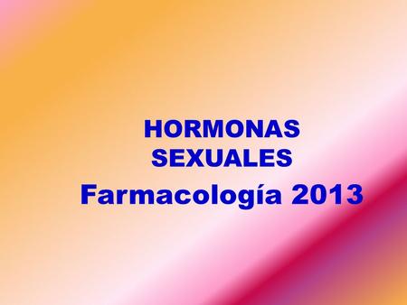 HORMONAS SEXUALES Farmacología 2013.