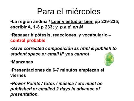 Para el miércoles La región andina / Leer y estudiar bien pp 229-235; escribir A, 1-8 p 233; y, p.a.d. en M Repasar hipótesis, reacciones, y vocabulario.