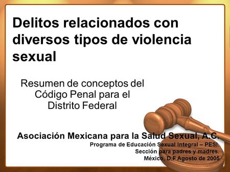 Delitos relacionados con diversos tipos de violencia sexual Resumen de conceptos del Código Penal para el Distrito Federal Asociación Mexicana para la.