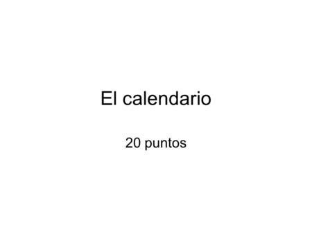 El calendario 20 puntos. For each calendar date (box) you will write out in Spanish the answer the the question “¿Cuál es la fecha de hoy?” –Ejemplo:
