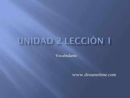Unidad 2 lección 1 Vocabulario www.dreamstime.com.