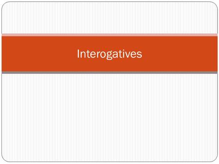 Interogatives. Interrogatives Questions in Spanish often begin with one of the following interrogative words: Adónde - to where Cómo - how Cuál (es) –