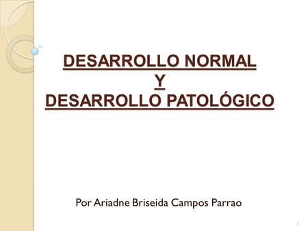 DESARROLLO NORMAL Y DESARROLLO PATOLÓGICO
