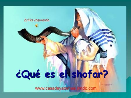 2cliks izquierdo ·   ¿Qué es el shofar? www.casadeyaoshua.jimdo.com.
