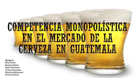 Competencia monopolística en el mercado de la cerveza en guatemala
