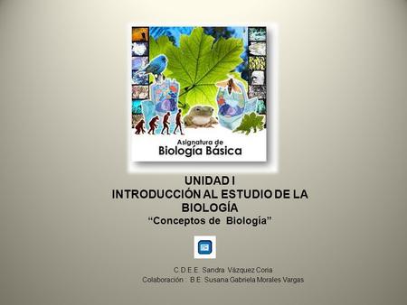 INTRODUCCIÓN AL ESTUDIO DE LA BIOLOGÍA “Conceptos de Biología”