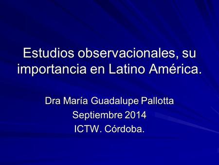 Estudios observacionales, su importancia en Latino América.
