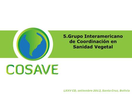 5.Grupo Interamericano de Coordinación en Sanidad Vegetal LXXV CD, setiembre 2012, Santa Cruz, Bolivia.