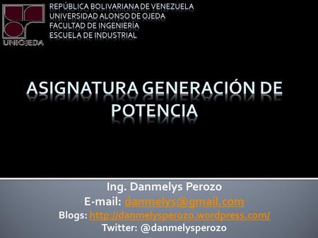 Ing. Danmelys Perozo   Blogs:  Twitter: