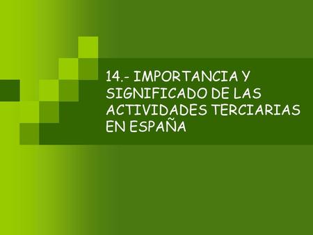 14.- IMPORTANCIA Y SIGNIFICADO DE LAS ACTIVIDADES TERCIARIAS EN ESPAÑA