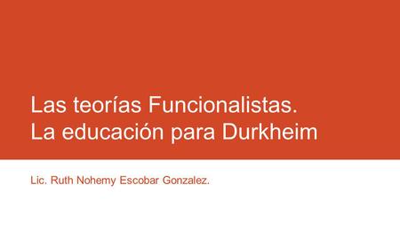Las teorías Funcionalistas. La educación para Durkheim