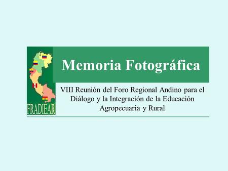 Memoria Fotográfica VIII Reunión del Foro Regional Andino para el Diálogo y la Integración de la Educación Agropecuaria y Rural.
