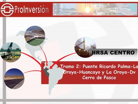 IIRSA CENTRO Tramo 2: Puente Ricardo Palma-La Oroya-Huancayo y La Oroya-Dv Cerro de Pasco.