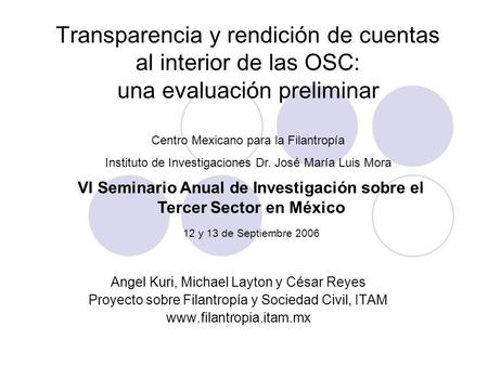 Transparencia y rendición de cuentas al interior de las OSC: una evaluación preliminar Angel Kuri, Michael Layton y César Reyes Proyecto sobre Filantropía.