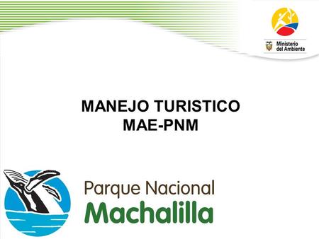 MANEJO TURISTICO MAE-PNM. Incorporación de atractivos turísticos a red de sitios de visitas del PNM.