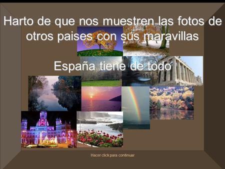 Harto de que nos muestren las fotos de otros paises con sus maravillas España tiene de todo Hacer click para continuar.