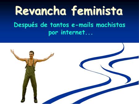 Después de tantos e-mails machistas por internet... Revancha feminista.