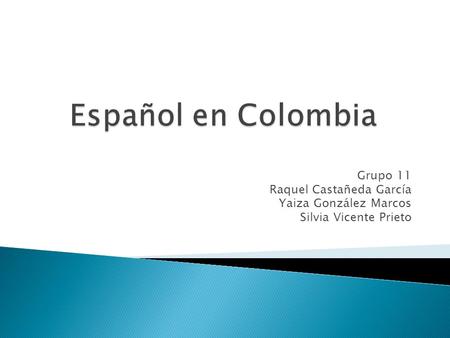 Español en Colombia Grupo 11 Raquel Castañeda García