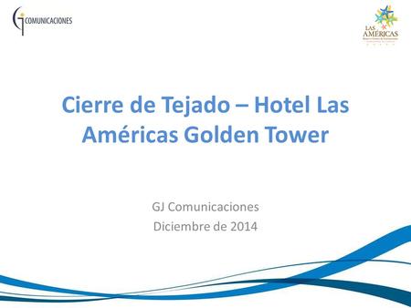 Cierre de Tejado – Hotel Las Américas Golden Tower GJ Comunicaciones Diciembre de 2014.