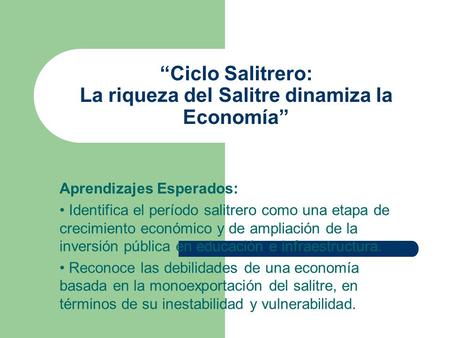 “Ciclo Salitrero: La riqueza del Salitre dinamiza la Economía”
