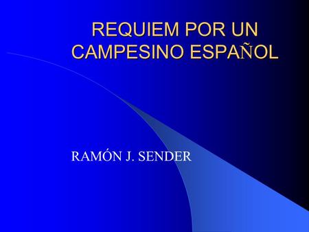 REQUIEM POR UN CAMPESINO ESPA Ñ OL RAMÓN J. SENDER.