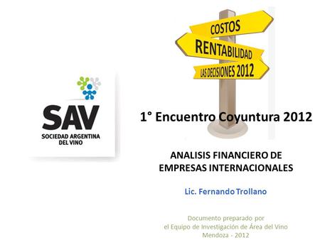 1° Encuentro Coyuntura 2012 ANALISIS FINANCIERO DE EMPRESAS INTERNACIONALES Lic. Fernando Trollano Documento preparado por el Equipo de Investigación de.
