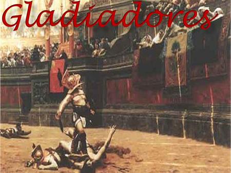 Gladiadores.