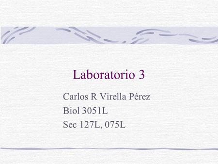 Carlos R Virella Pérez Biol 3051L Sec 127L, 075L
