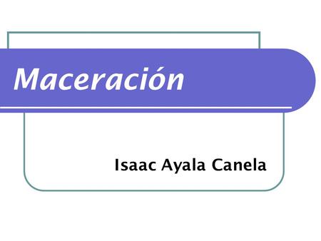 Maceración Isaac Ayala Canela.
