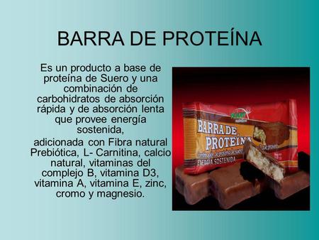 BARRA DE PROTEÍNA Es un producto a base de proteína de Suero y una combinación de carbohidratos de absorción rápida y de absorción lenta que provee energía.