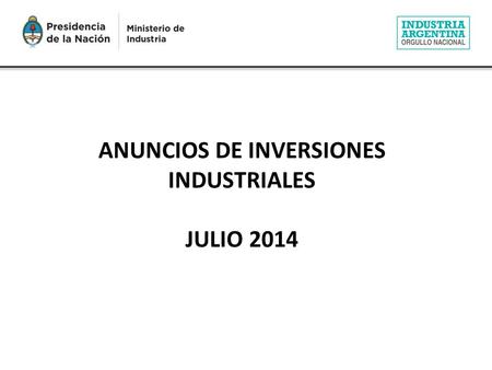 ANUNCIOS DE INVERSIONES INDUSTRIALES JULIO 2014. Anuncios de inversiones industriales – Julio 2014 DISTRIBUCIÓN DE LAS INVERSIONES INDUSTRIALES En el.