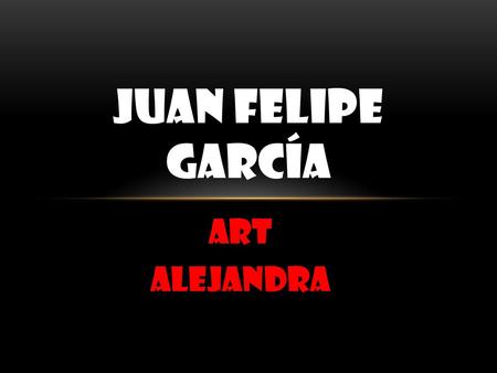 JUAN FELIPE GARCÍA art Alejandra.