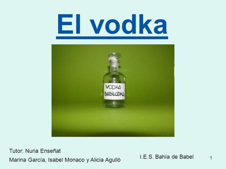 El vodka Tutor: Nuria Enseñat I.E.S. Bahía de Babel