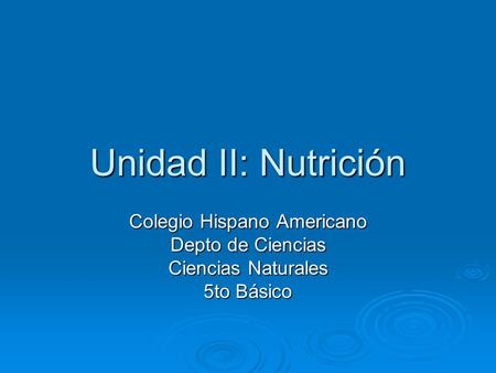 Unidad II: Nutrición Colegio Hispano Americano Depto de Ciencias Ciencias Naturales 5to Básico.