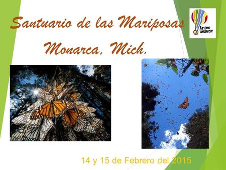 14 y 15 de Febrero del 2015 Santuario de las Mariposas Monarca, Mich.