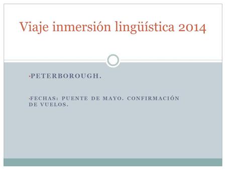 PETERBOROUGH. FECHAS: PUENTE DE MAYO. CONFIRMACIÓN DE VUELOS. Viaje inmersión lingüística 2014.