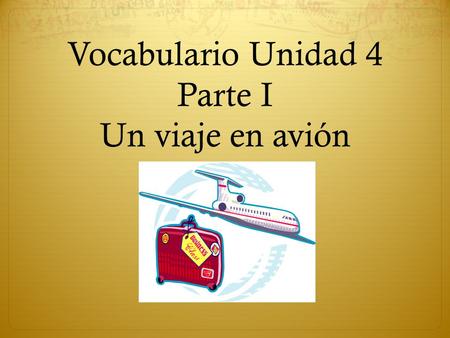 Vocabulario Unidad 4 Parte I Un viaje en avión. el/la turista.