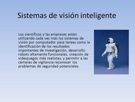 Sistemas de visión inteligente Los científicos y las empresas están utilizando cada vez más los sistemas de visión por computador para tareas como la identificación.