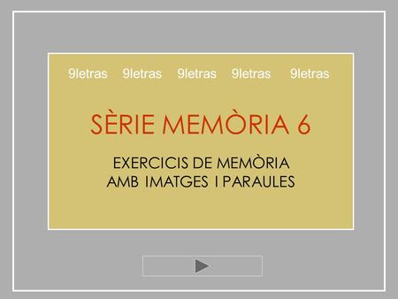SÈRIE MEMÒRIA 6 EXERCICIS DE MEMÒRIA AMB IMATGES I PARAULES 9letras 9letras 9letras 9letras 9letras.