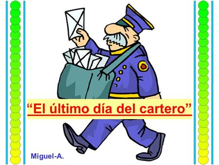 “El último día del cartero” Miguel-A.. Después de 35 años repartiendo, a diario, el correo en el mismo barrio, por jubilación, llegó el último día de.