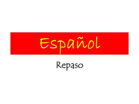 Español Repaso Hoy vamos a… I can…. Spanish I need for this… 1. ask someone’s name and say my name Question: Answer: 2. ask someone how s/he is and.