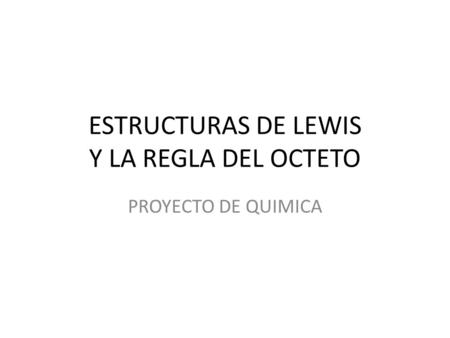 ESTRUCTURAS DE LEWIS Y LA REGLA DEL OCTETO