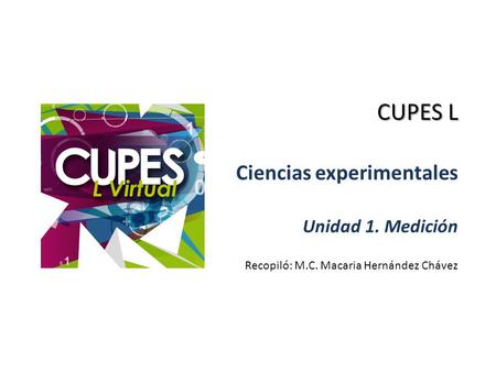 CUPES L Ciencias experimentales Unidad 1. Medición
