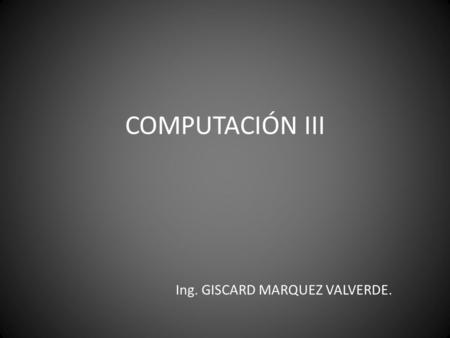 Ing. GISCARD MARQUEZ VALVERDE.