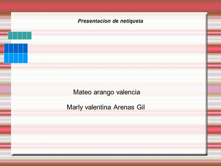 Presentacion de netiqueta Mateo arango valencia Marly valentina Arenas Gil.