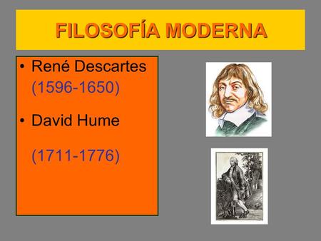 FILOSOFÍA MODERNA René Descartes (1596-1650) David Hume (1711-1776)