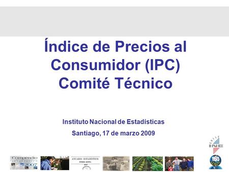 Índice de Precios al Consumidor (IPC) Comité Técnico Instituto Nacional de Estadísticas Santiago, 17 de marzo 2009.