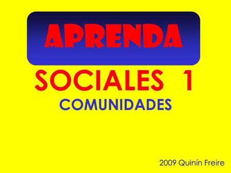 APRENDA SOCIALES 1 2009 Quinín Freire COMUNIDADES.